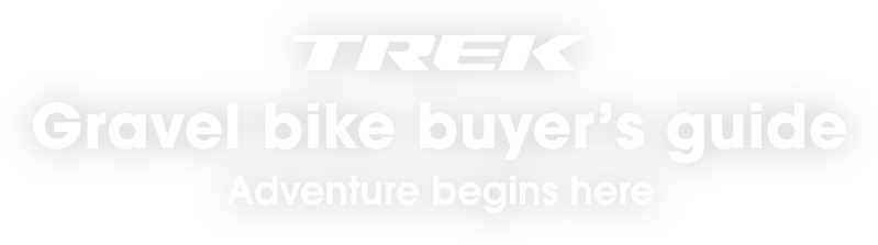 Trek Gravel bike buyer's guide | Adventure begins her